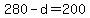 280 - d = 200