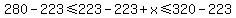 280-223%3C=223-223%2Bx%3C=320-223