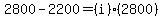2800-2200=(i)(2800)