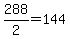 288%2F2=144