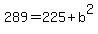 289+=+225%2Bb%5E2