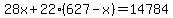 28x+%2B+22%28627-x%29+=+14784
