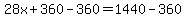 28x+%2B+360+-+360+=+1440+-+360