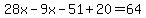 28x-9x-51+20=64