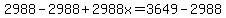 2988-2988%2B2988x=3649-2988