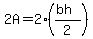 2A+=+2+%2A+%28%28bh%29%2F2%29+