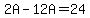 2A-12A+=+24