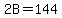 2B=144