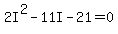2I%5E2+-11I+-21+=+0
