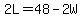 2L=48-2W