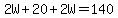 2W%2B20%2B2W=140