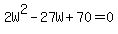 2W^2-27W+70=0