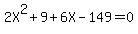 2X%5E2+%2B+9+%2B6X+-+149+=+0