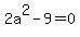 2a^2-9=0