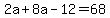 2a+%2B+8a+-+12+=+68
