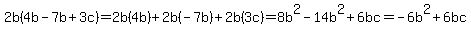 2b%284b-7b%2B3c%29=2b%284b%29%2B2b%28-7b%29%2B2b%283c%29=8b%5E2-14b%5E2%2B6bc=-6b%5E2%2B6bc