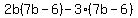 2b(7b-6)-3(7b-6)
