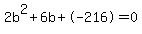 2b%5E2%2B6b%2B-216+=+0
