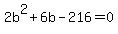 2b%5E2%2B6b-216=0