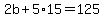 2b+%2B+5%2A15+=+125