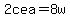2cea=8w