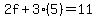 2f%2B3%285%29=11