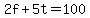 2f+%2B+5t+=+100