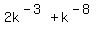 2k%5E%28-3%29+%2B+k%5E%28-8%29