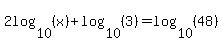 2log%2810%2C%28x%29%29%2B+log%2810%2C%283%29%29=log%2810%2C%2848%29%29+