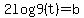 2log9(t) = b 