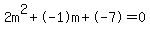 2m%5E2%2B-1m%2B-7+=+0