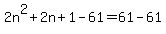 2n%5E2%2B2n%2B1-61=61-61