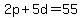 2p + 5d = 55