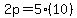 2p = 5(10)