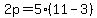 2p = 5(11-3)