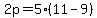2p = 5(11-9)