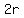 2r