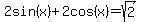 2sin%28x%29%2B2cos%28x%29=sqrt%282%29