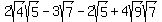 2sqrt%284%29sqrt%285%29+-+3sqrt%287%29+-+2sqrt%285%29+%2B+4sqrt%289%29sqrt%287%29