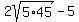 2sqrt%285%2A45%29-5