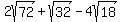 2sqrt%2872%29%2Bsqrt%2832%29-4sqrt%2818%29
