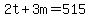2t+%2B+3m+=+515