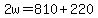 2w+=+810+%2B+220