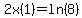 2x%281%29=ln%288%29