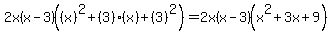 2x%28x-3%29%28%28x%29%5E2%2B%283%29%28x%29%2B%283%29%5E2%29+=+2x%28x-3%29%28x%5E2%2B3x%2B9%29