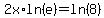 2x%2Aln%28e%29=ln%288%29