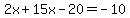 2x%2B15x-20=-10%7D%7D%0D%0ACombine+like+terms%3B+add+20+to+each+number%0D%0A%7B%7B%7B17x=10