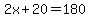 2x+20=180