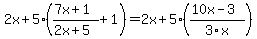 2x%2B5%28%287x%2B1%29%2F%282x%2B5%29+%2B+1%29=2x%2B5%28%2810x-3%29%2F3x%29
