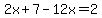 2x%2B7-12x=2
